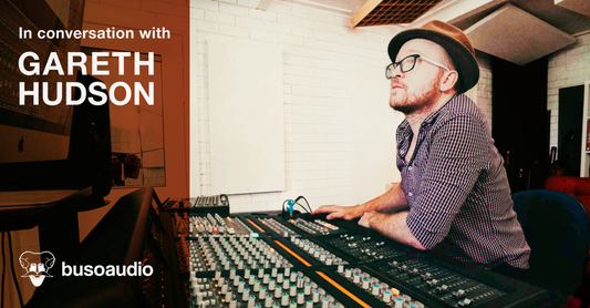 Buso Audio Blog Interview Gareth Hudson